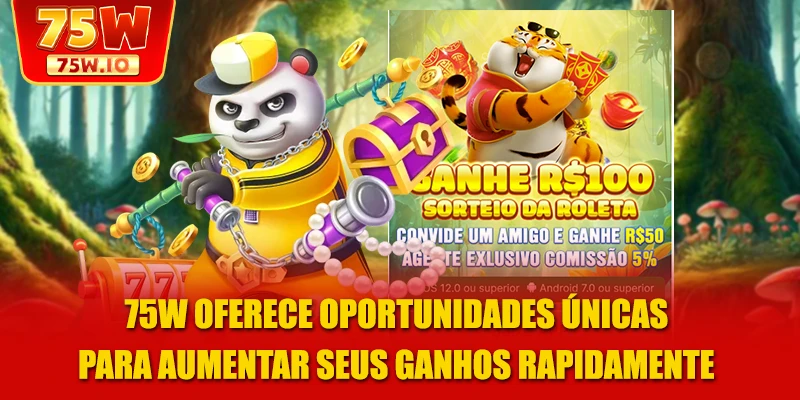 75W oferece oportunidades únicas para aumentar seus ganhos rapidamente
