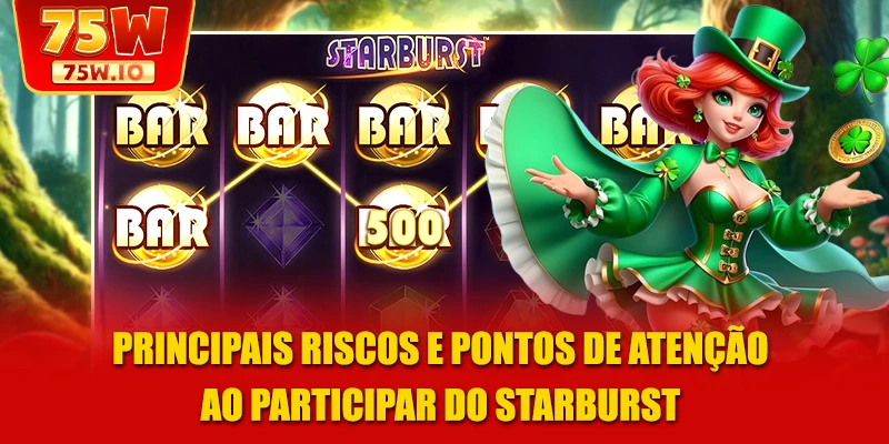 Principais riscos e pontos de atenção ao participar do Starburst