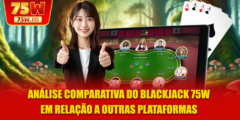 Análise comparativa do Blackjack 75W em relação a outras plataformas