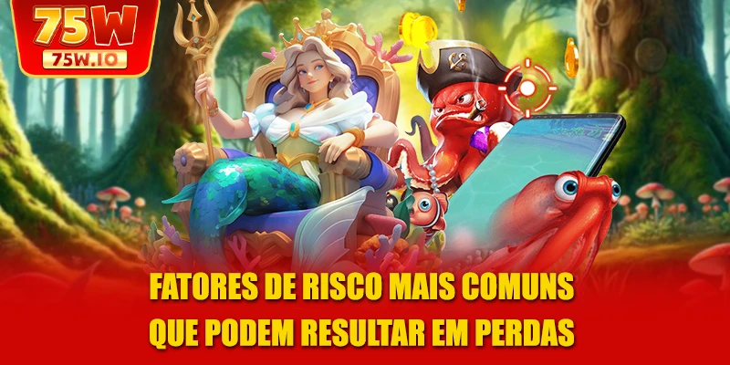 Fatores de risco mais comuns que podem resultar em perdas