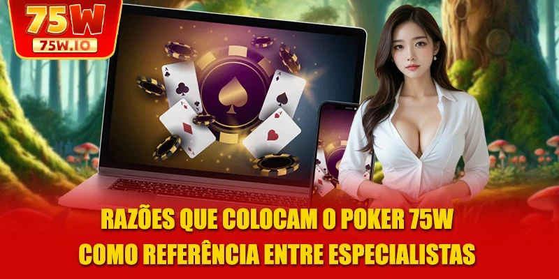 Razões que colocam o Poker 75W como referência entre especialistas